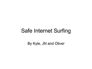 Safe Internet Surfing By Kyle, JN and Oliver 