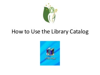 How to Use the Library Catalog
 