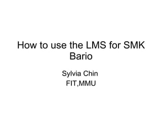 How to use the LMS for SMK Bario Sylvia Chin  FIT,MMU 