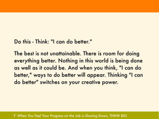 Do this - Think: "I can do better."

The best is not unattainable. There is room for doing
everything better. Nothing in t...