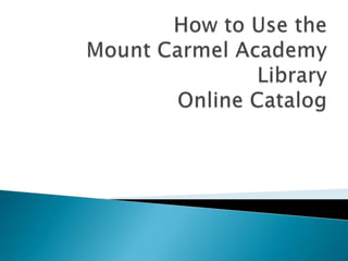 How to Use the Mount Carmel Academy LibraryOnline Catalog 