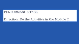 PERFORMANCE TASK
Direction: Do the Activities in the Module 2.
 