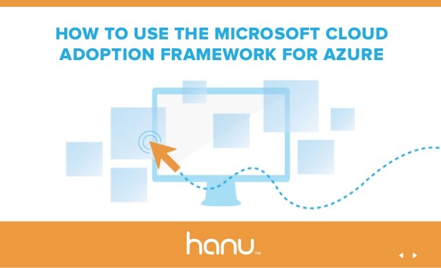 1
HOW TO USE THE MICROSOFT CLOUD
ADOPTION FRAMEWORK FOR AZURE
 