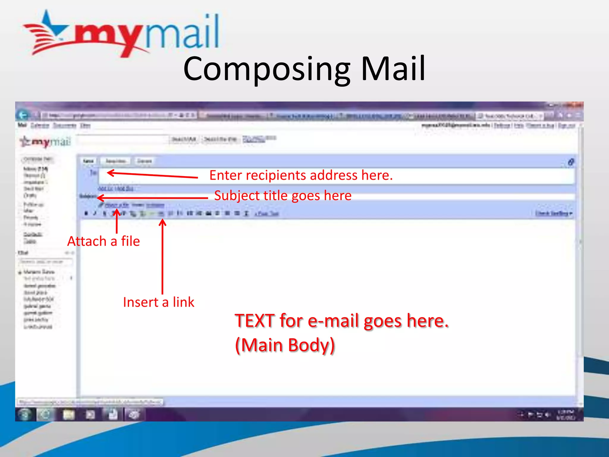 Composing MailEnter recipients address here.Subject title goes hereAttach a fileInsert a linkTEXT for e-mail goes here. (Main Body)