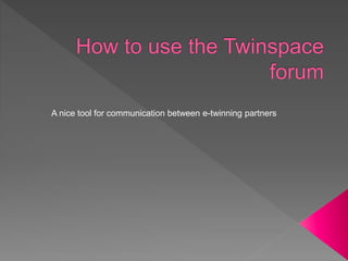 A nice tool for communication between e-twinning partners
 