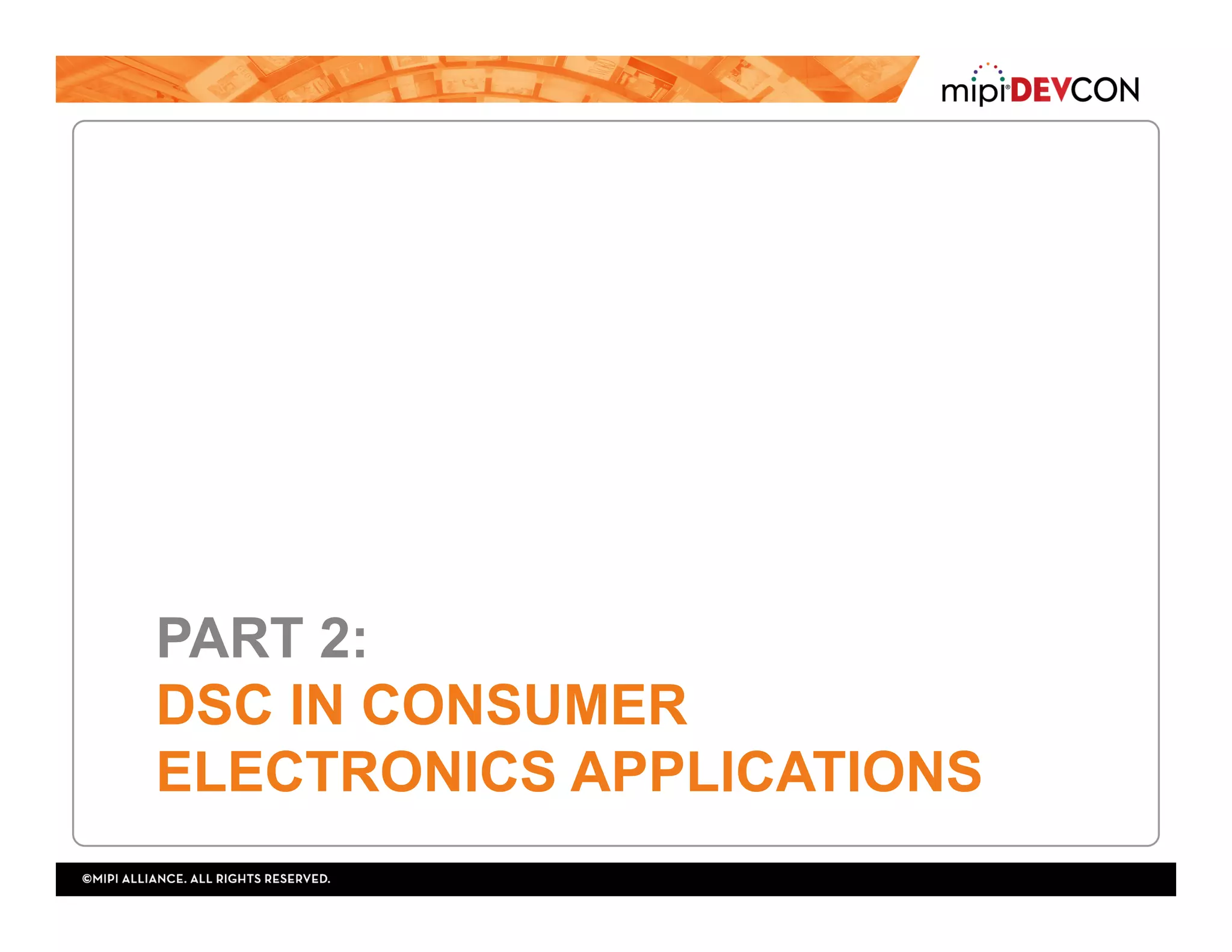 PART 2:
DSC IN CONSUMER
ELECTRONICS APPLICATIONS
 
