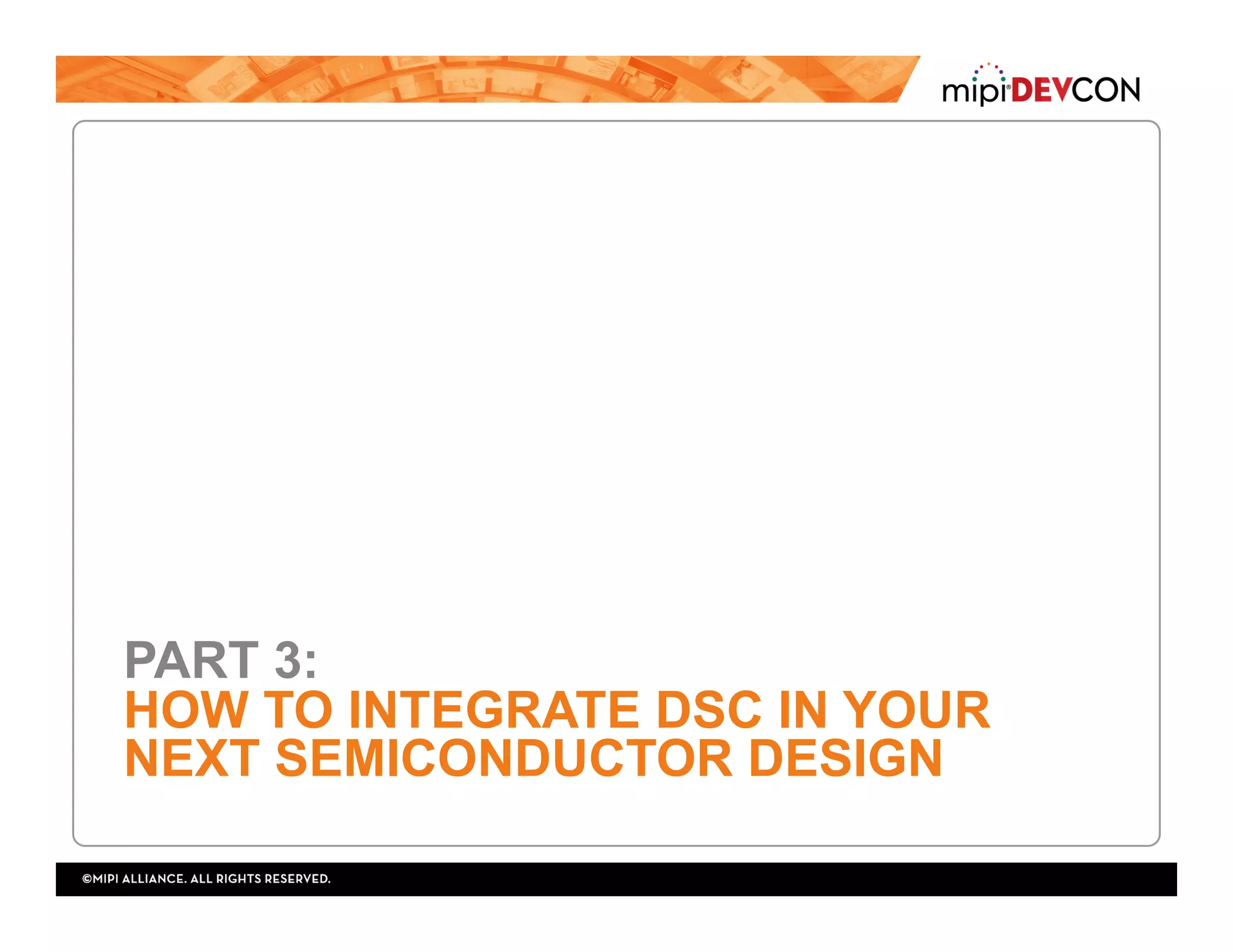 PART 3:
HOW TO INTEGRATE DSC IN YOUR
NEXT SEMICONDUCTOR DESIGN
 