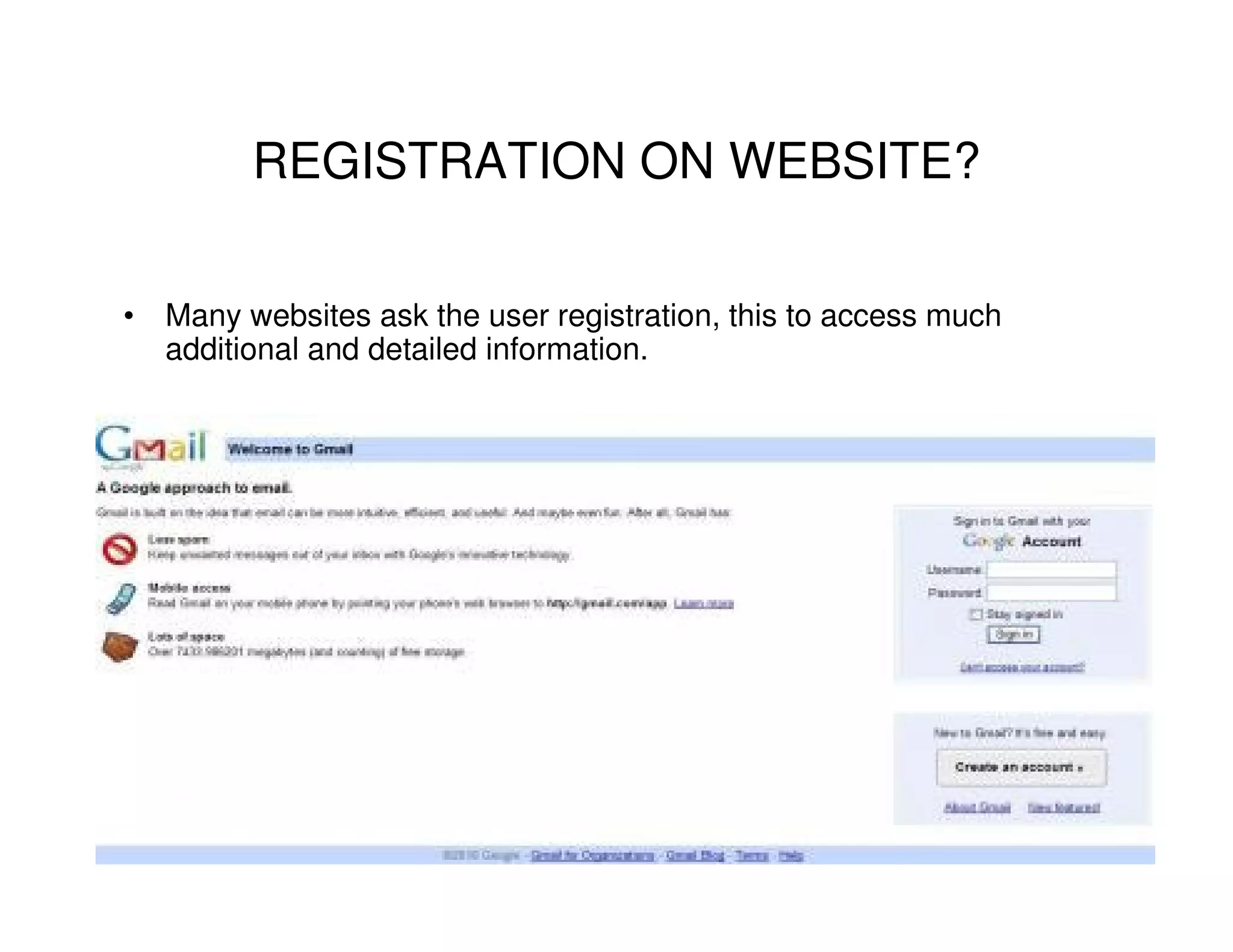 REGISTRATION ON WEBSITE?

• Many websites ask the user registration, this to access much
  additional and detailed information.
 