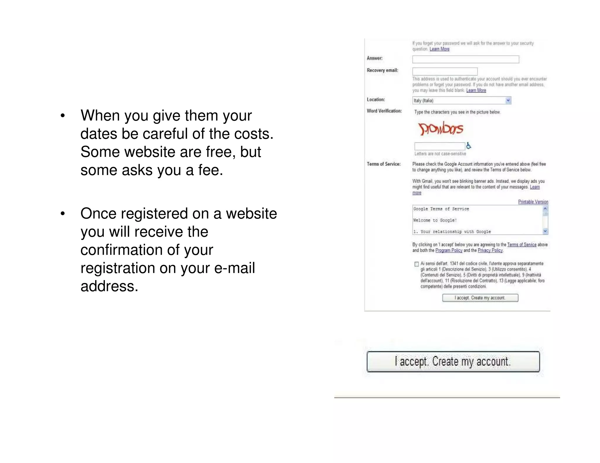 • When you give them your
  dates be careful of the costs.
  Some website are free, but
  some asks you a fee.

• Once registered on a website
  you will receive the
  confirmation of your
  registration on your e-mail
  address.
 