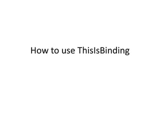 How to use ThisIsBinding 