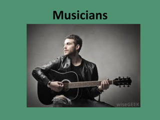Musicians
 