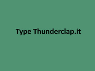 Type Thunderclap.it
 