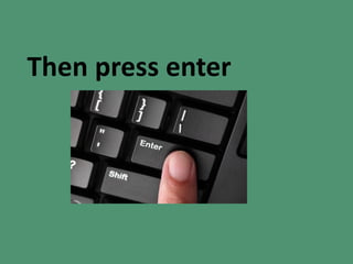 Then press enter
 
