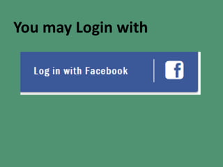 You may Login with
 