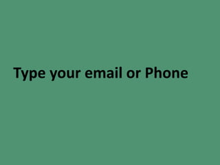 Type your email or Phone
 