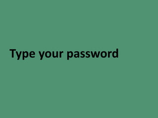 Type your password
 