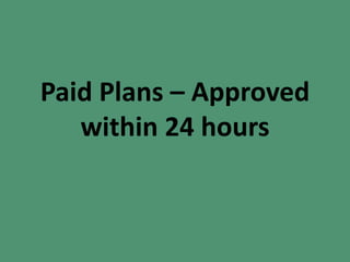 Paid Plans – Approved
within 24 hours
 