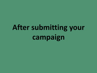 After submitting your
campaign
 