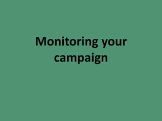 Monitoring your
campaign
 