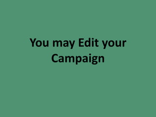 You may Edit your
Campaign
 
