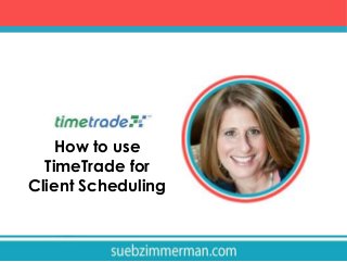 How to use
TimeTrade for
Client Scheduling

 