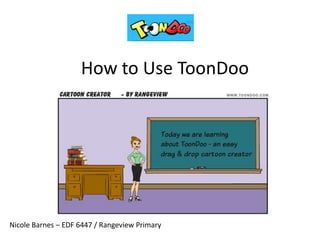 How to Use ToonDoo Nicole Barnes – EDF 6447 / Rangeview Primary 
