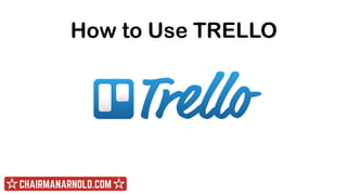 How to Use TRELLO
 