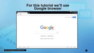 https://remarkablechris.wordpress.com 7
For this tutorial we’ll use
Google browser
 