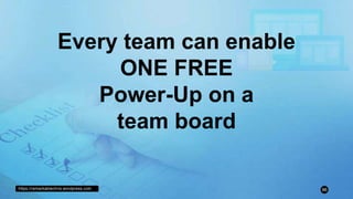 https://remarkablechris.wordpress.com 86
Every team can enable
ONE FREE
Power-Up on a
team board
 