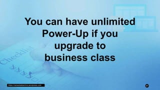 https://remarkablechris.wordpress.com 87
You can have unlimited
Power-Up if you
upgrade to
business class
 