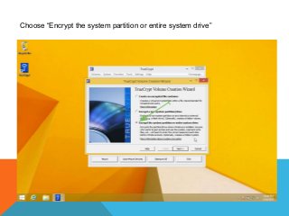 Choose “Encrypt the system partition or entire system drive”
 