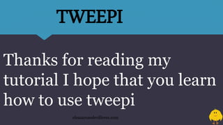 Thanks for reading my
tutorial I hope that you learn
how to use tweepi
eleazarosedevilleres.com
TWEEPI
 