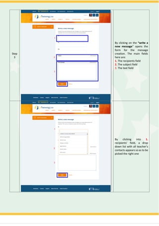 Step
3
By clicking on the “write a
new message” opens the
form for the message
creation. The main fields
here are:
1. The recipients field
2. The subject field
3. The text field
By clicking into 1.
recipients' field, a drop
down list with all teacher’s
contacts appears soas to be
picked the right one
 