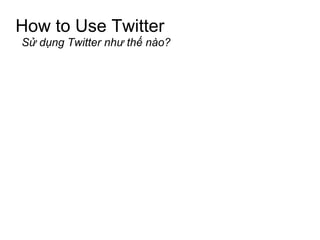 How to Use Twitter Sử dụng Twitter như thế nào? 