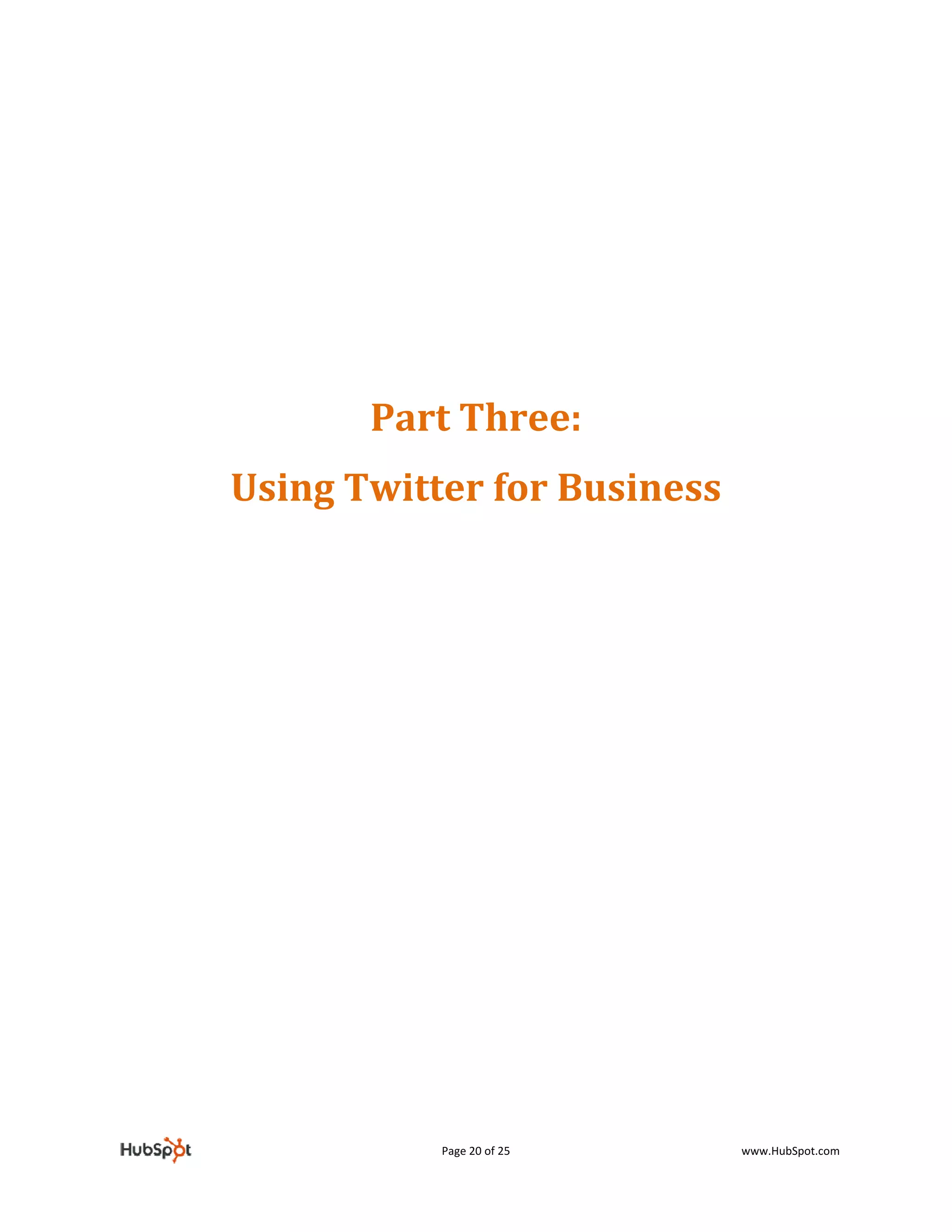  
                       
                       
                       
             Part Three: 
    Using Twitter for Business 
 
          




                Page 20 of 25     www.HubSpot.com 
 