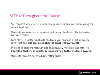 STEP 4: Throughout the Course
You can post weekly course related questions, articles or videos using the
course hashtag.
S...