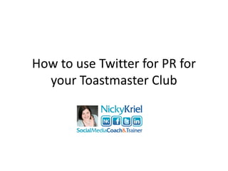 How to use Twitter for PR for
  your Toastmaster Club
 