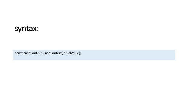 syntax:
const authContext = useContext(initialValue);
 