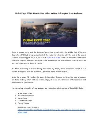 Dubai Expo 2020 : How to Use Video to Reach & Inspire Your Audience
Dubai is geared up to host the first-ever World Expo to be held in the Middle East, Africa and
South Asia (MEASA), bringing the best of the region to celebrate with the best of the world.
Dubbed as the biggest event in the world, Expo 2020 Dubai will be a celebration of human
brilliance and achievement. With just a few weeks to go the excitement is building up so we
are here to get you as ready as can be.
As video marketing continues taking the world by storm, more businesses adopt it as a
pivotal strategy to educate consumers, generate leads, and boost ROI.
Video is a powerful medium to share information, feature testimonials, and showcase
products. Videos, when embedded into blogs, also add an extra layer of functionality and
interactivity to your content.
Here are a few examples of how you can use videos to make the most of Expo 2020 Dubai:
1. Brand Story Video
2. Presentation Videos
3. Sneak Peeks
4. Live Stream Video
5. Promo Videos
Read the full article here -
https://studio52.tv/blog/dubai-expo-2020-how-video-can-help-you-reach-inspire-yo
ur-audience
 