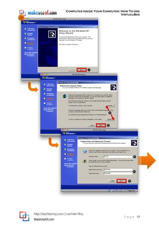 Computer Inside Your Computer: How To Use
VirtualBox
http://lachlanroy.com | Lachlan Roy
MakeUseOf.com
P a g e 19
10
 