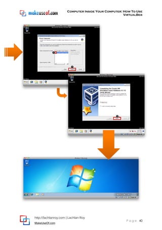 Computer Inside Your Computer: How To Use
VirtualBox
http://lachlanroy.com | Lachlan Roy
MakeUseOf.com
P a g e 40
 