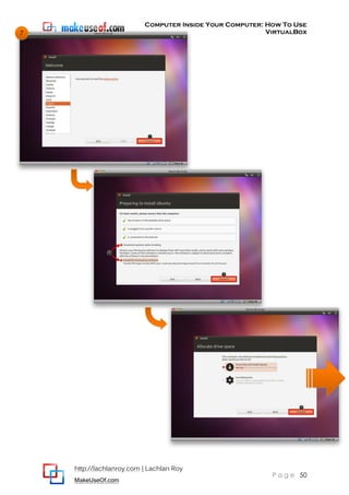 Computer Inside Your Computer: How To Use
VirtualBox
http://lachlanroy.com | Lachlan Roy
MakeUseOf.com
P a g e 50
7
 