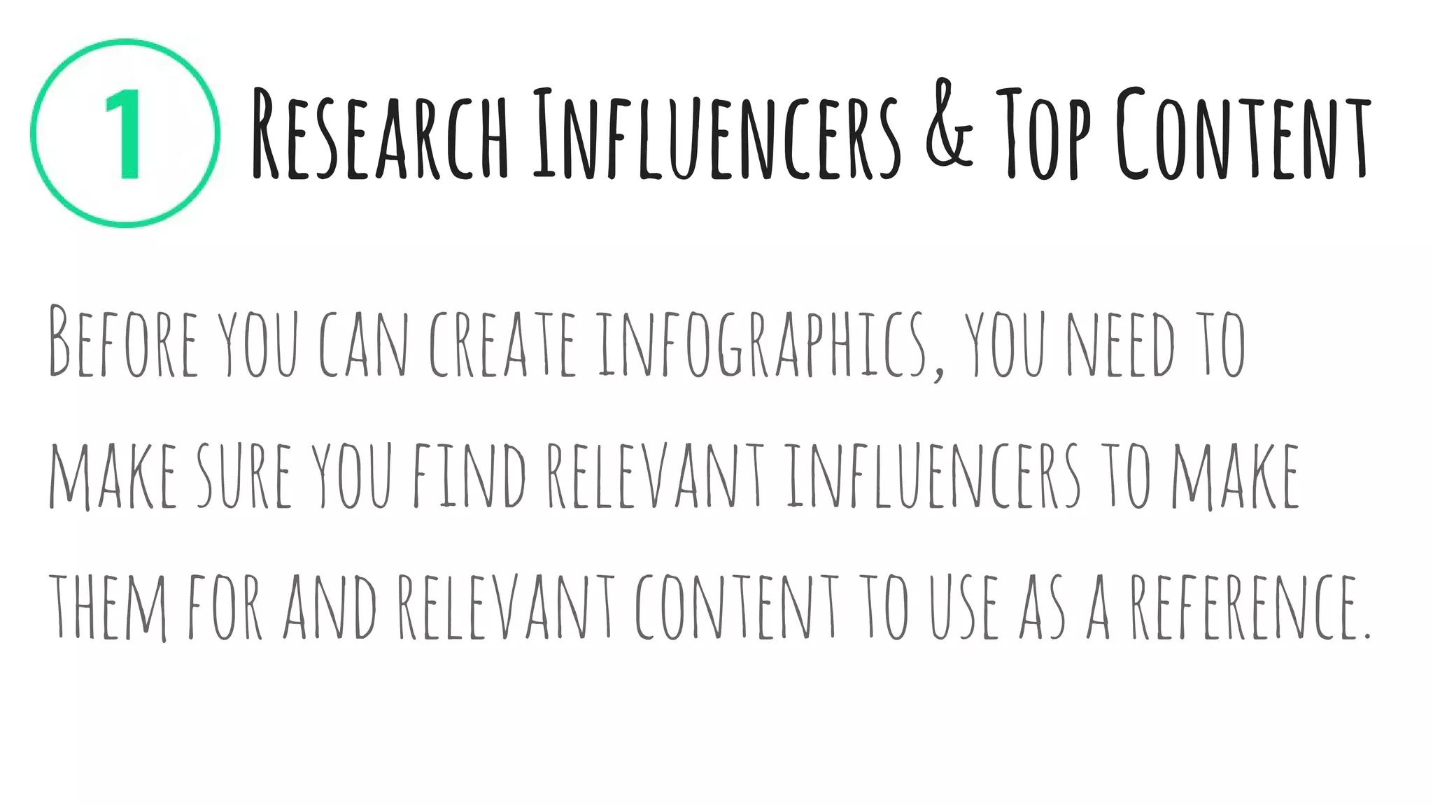 ResearchInfluencers&TopContent
Beforeyoucancreateinfographics,youneedto
makesureyoufindrelevantinfluencerstomake
themforandrelevantcontenttouseasareference.
 