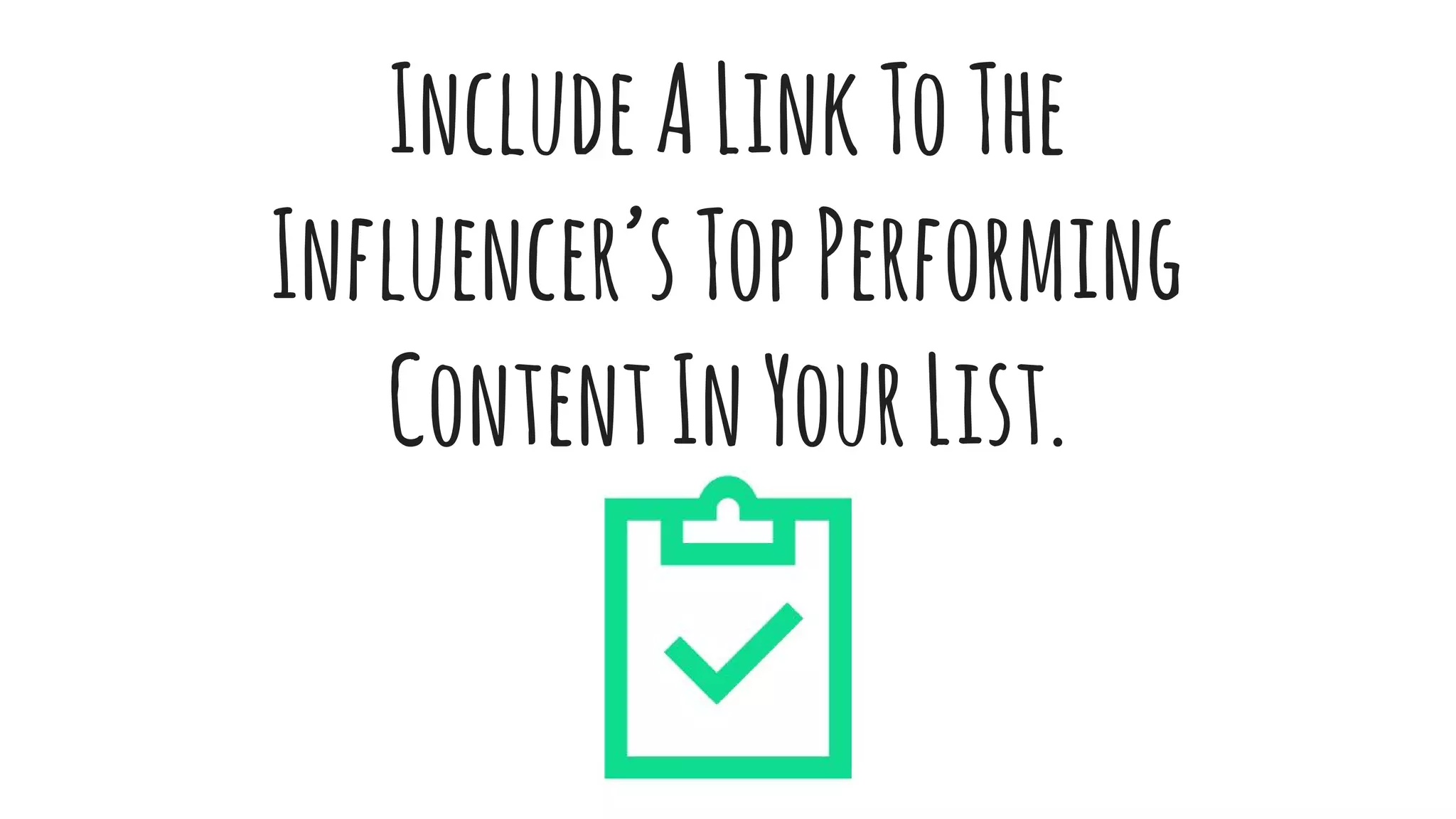 IncludeALinkToThe
Influencer’sTopPerforming
ContentInYourList.
 