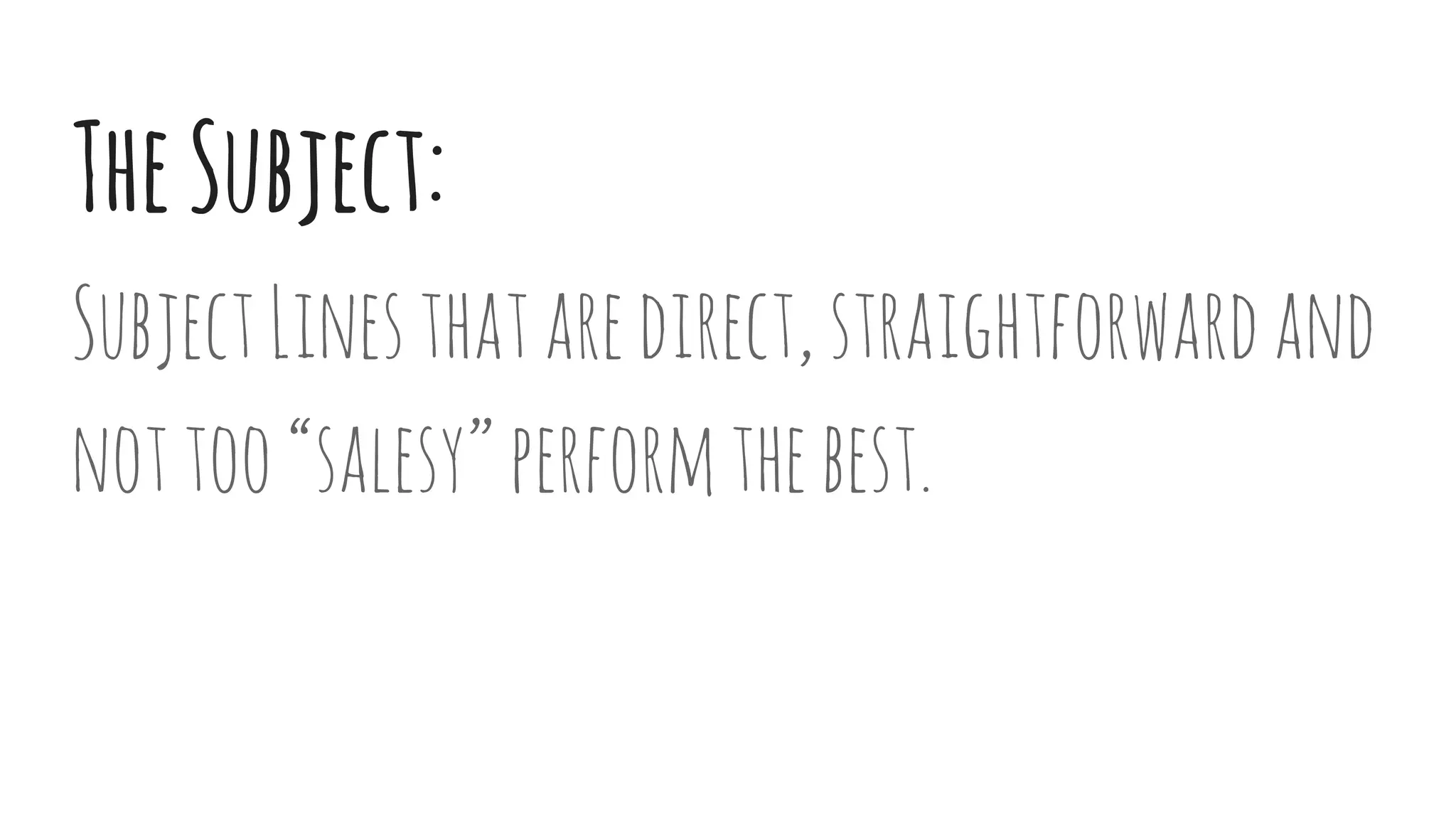 TheSubject:
SubjectLinesthataredirect,straightforwardand
nottoo“salesy”performthebest.
 