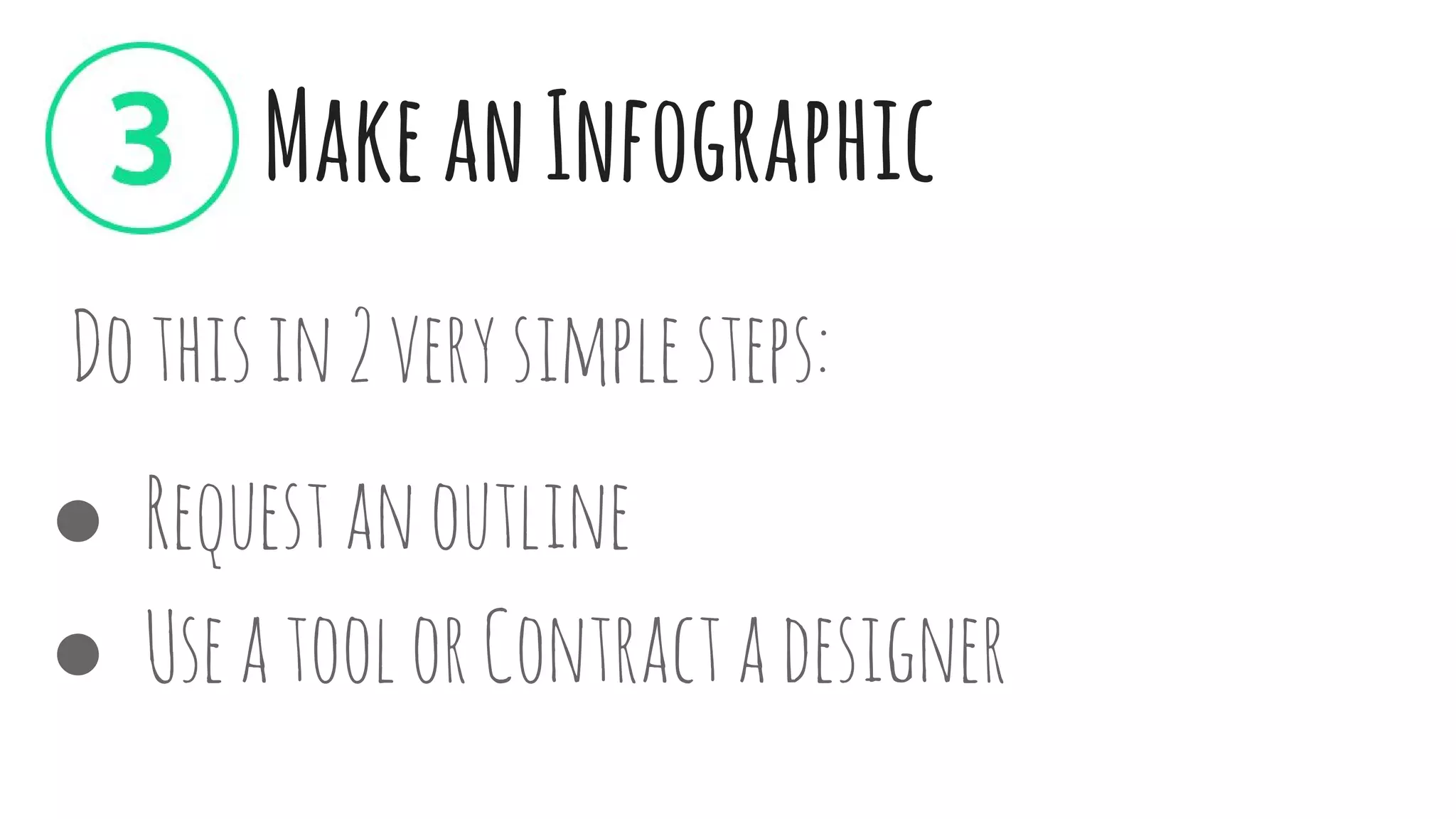 MakeanInfographic
Dothisin2verysimplesteps:
● Requestanoutline
● UseatoolorContractadesigner
 