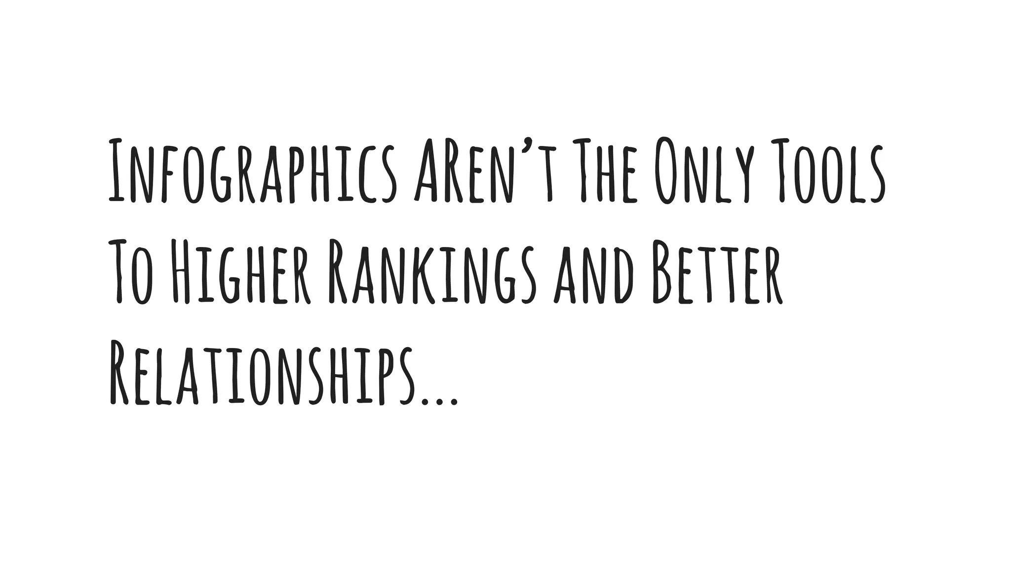 InfographicsARen’tTheOnlyTools
ToHigherRankingsandBetter
Relationships...
 