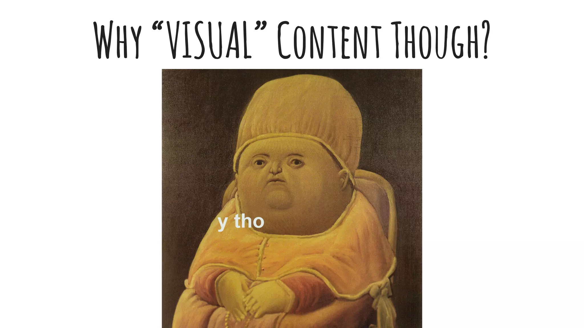 Why“VISUAL”ContentThough?
 