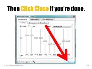 Then Click Close if you’re done.
© 2015 sheilamariegodoy.com 102
 