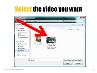 Select the video you want
© 2015 sheilamariegodoy.com 37
 